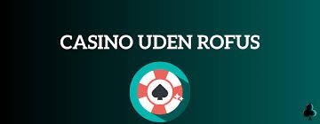 Casino Uden ROFUS Find Den Bedste Spilleoplevelse